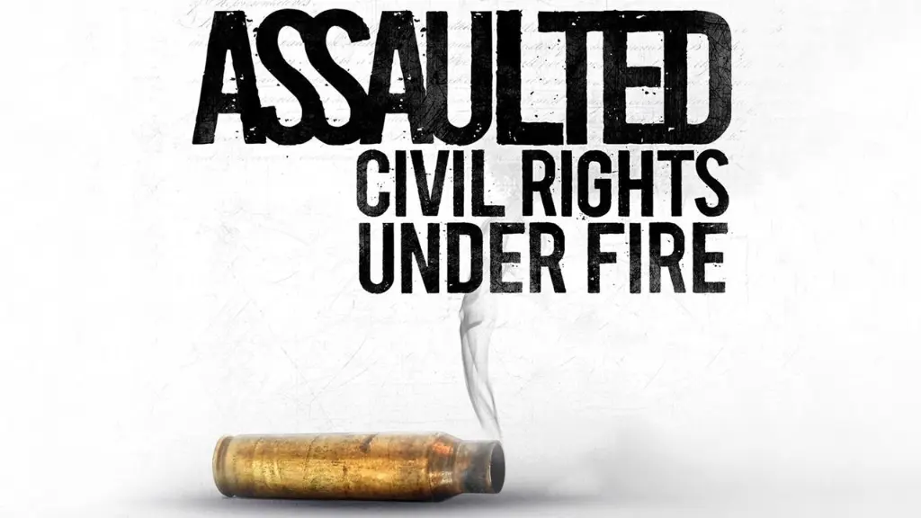 Assaulted: Civil Rights Under Fire