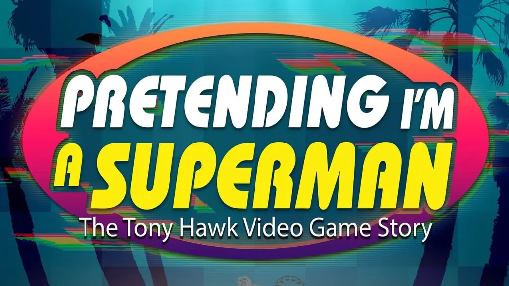 Pretending I'm a Superman: The Tony Hawk Video Game Story