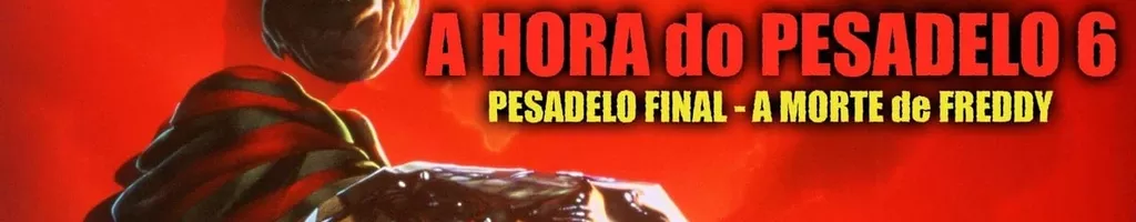 A Hora do Pesadelo 6: Pesadelo Final - A Morte de Freddy