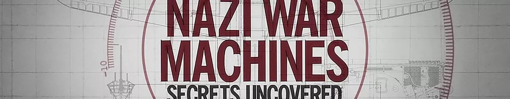 Nazi War Machines: Secrets Uncovered