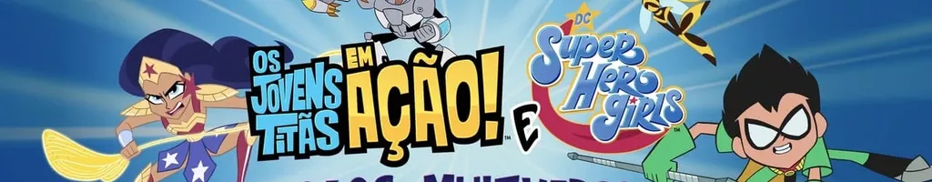 Os Jovens Titãs em Ação! e DC Super Hero Girls: Caos no Multiverso