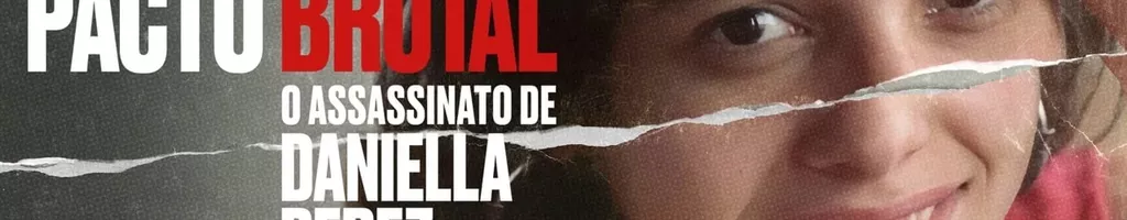 Pacto Brutal: O Assassinato de Daniella Perez