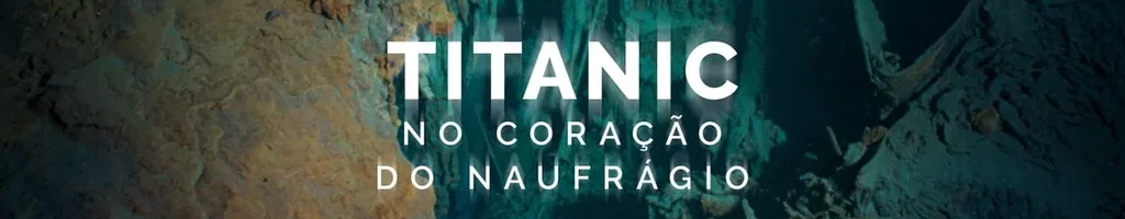 Titanic: No Coração do Naufrágio