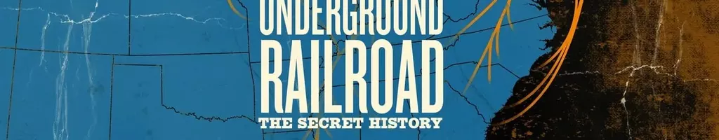 Underground Railroad: The Secret History