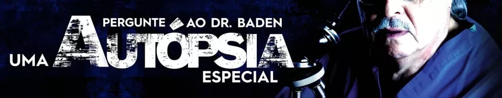 Pergunte ao Dr. Baden: Uma Autópsia Especial