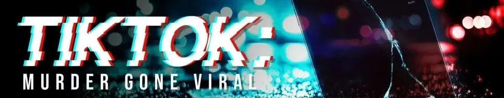 TIKTOK: Murder Gone Viral