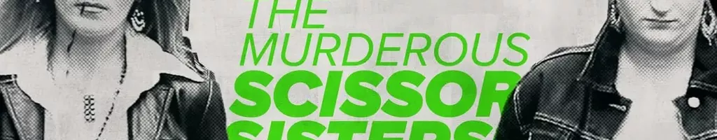 The Murderous Scissor Sisters