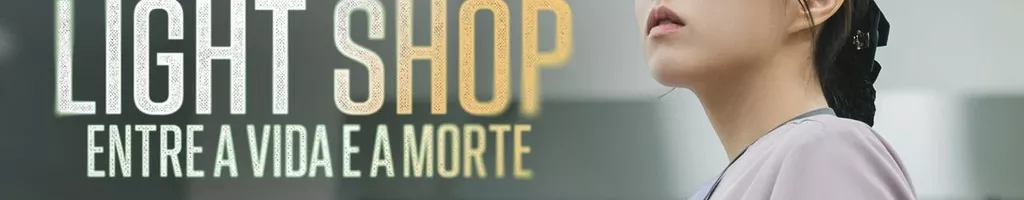 Light Shop: Entre a Vida e a Morte