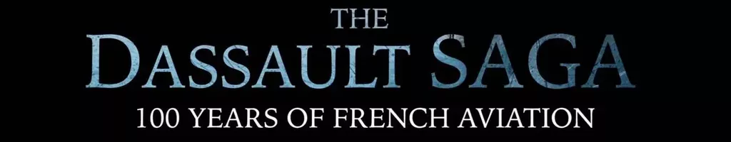 The Dassault Saga, One Hundred Years of French Aviation