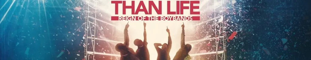 Larger than Life: O Reinado das Boybands