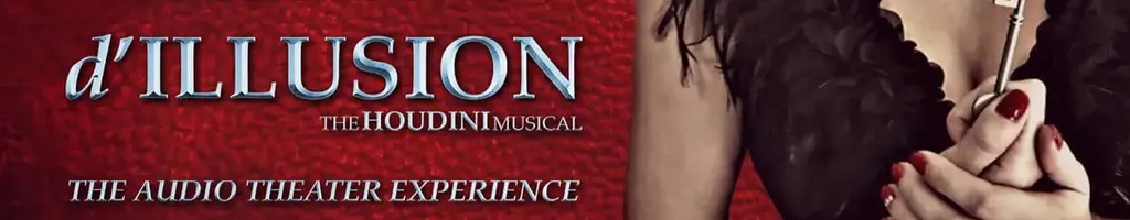 The Magic Behind 'd'ILLUSION: The Houdini Musical - The Audio Theater Experience'