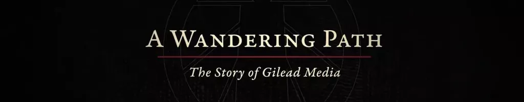 A Wandering Path (The Story of Gilead Media)