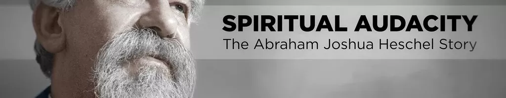 Spiritual Audacity: The Abraham Joshua Heschel Story