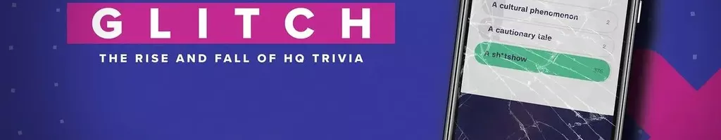 Glitch: The Rise & Fall of HQ Trivia