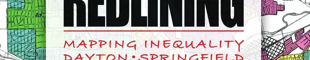 Redlining: Mapping Inequality in Dayton & Springfield