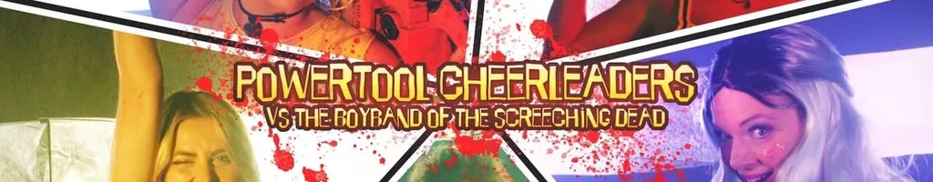 Powertool Cheerleaders vs the Boyband of the Screeching Dead