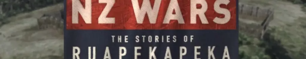 NZ Wars - The Stories Of Ruapekapeka