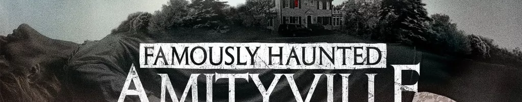 Famously Haunted: Amityville