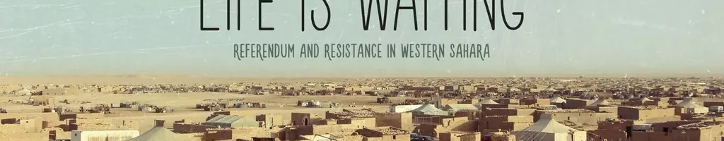 Life Is Waiting: Referendum and Resistance in Western Sahara