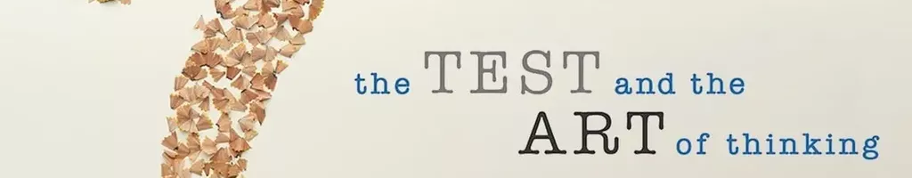 The Test and the Art of Thinking