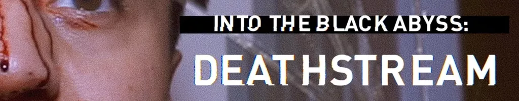 Into the Black Abyss: Deathstream