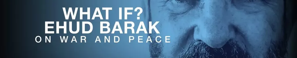 What if? Ehud Barak on War and Peace