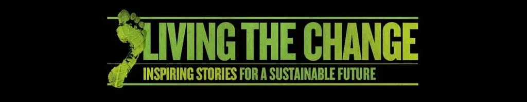 Living the Change: Inspiring Stories for a Sustainable Future