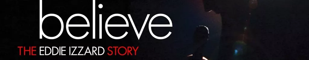 Believe: The Eddie Izzard Story