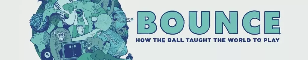 Bounce: How the Ball Taught the World to Play