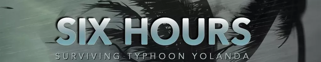 Six Hours: Surviving Typhoon Yolanda