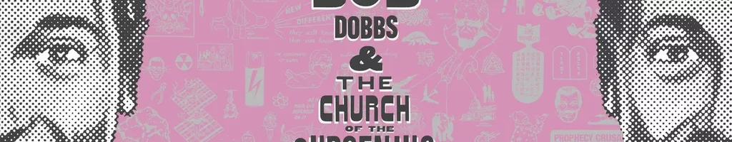 J.R. “Bob” Dobbs and The Church of the SubGenius