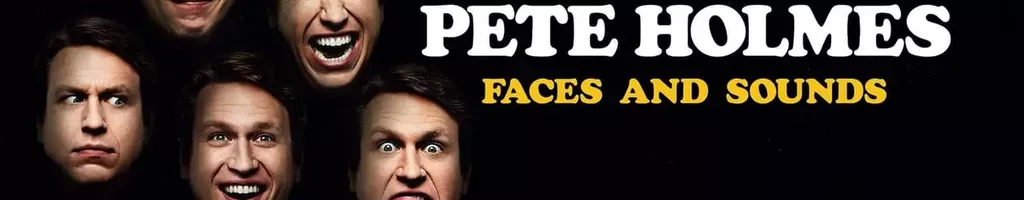 Pete Holmes: Faces and Sounds