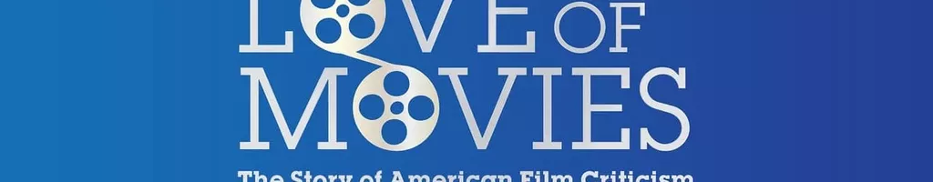 For the Love of Movies: The Story of American Film Criticism