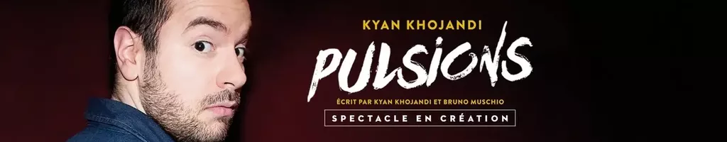 Kyan Khojandi : Pulsions