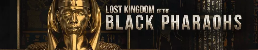 Lost Kingdom of the Black Pharaohs