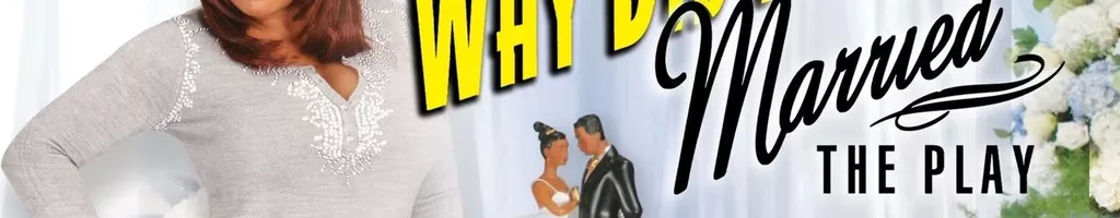 Tyler Perry's Why Did I Get Married - The Play