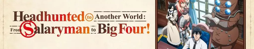 Headhunted to Another World: From Salaryman to Big Four!