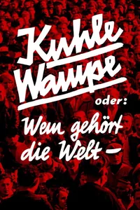 Kuhle Wampe or Who Owns the World? Kuhle Wampe or Who Owns the World?
