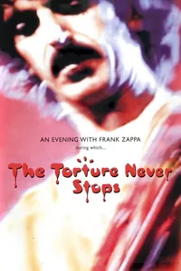 Frank Zappa: The Torture Never Stops Frank Zappa: The Torture Never Stops