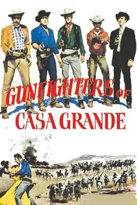 Gunfighters of Casa Grande Gunfighters of Casa Grande