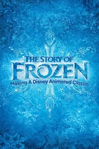The Story of Frozen: Making a Disney Animated Classic The Story of Frozen: Making a Disney Animated Classic