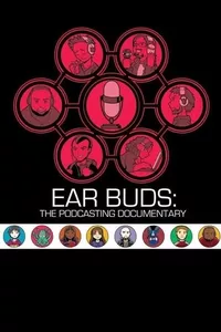 Ear Buds: The Podcasting Documentary Ear Buds: The Podcasting Documentary