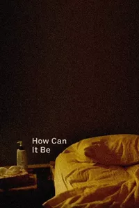 How Can It Be How Can It Be