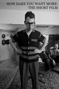 How Dare You Want More: The Short Film How Dare You Want More: The Short Film