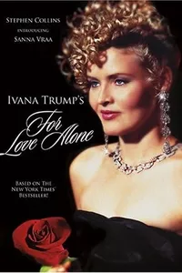 For Love Alone: The Ivana Trump Story For Love Alone: The Ivana Trump Story