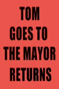 Tom Goes to the Mayor Returns Tom Goes to the Mayor Returns