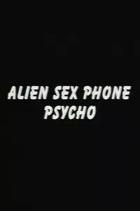 Alien Sex Phone Psycho Alien Sex Phone Psycho