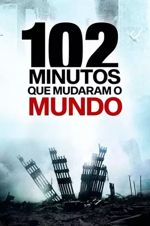 102 Minutos que Mudaram o Mundo