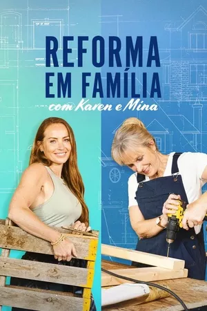 Reforma em Família com Karen e Mina Reforma em Família com Karen e Mina
