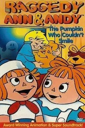 Raggedy Ann and Raggedy Andy in the Pumpkin Who Couldn't Smile